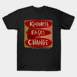 Kindness eases Change T-Shirt